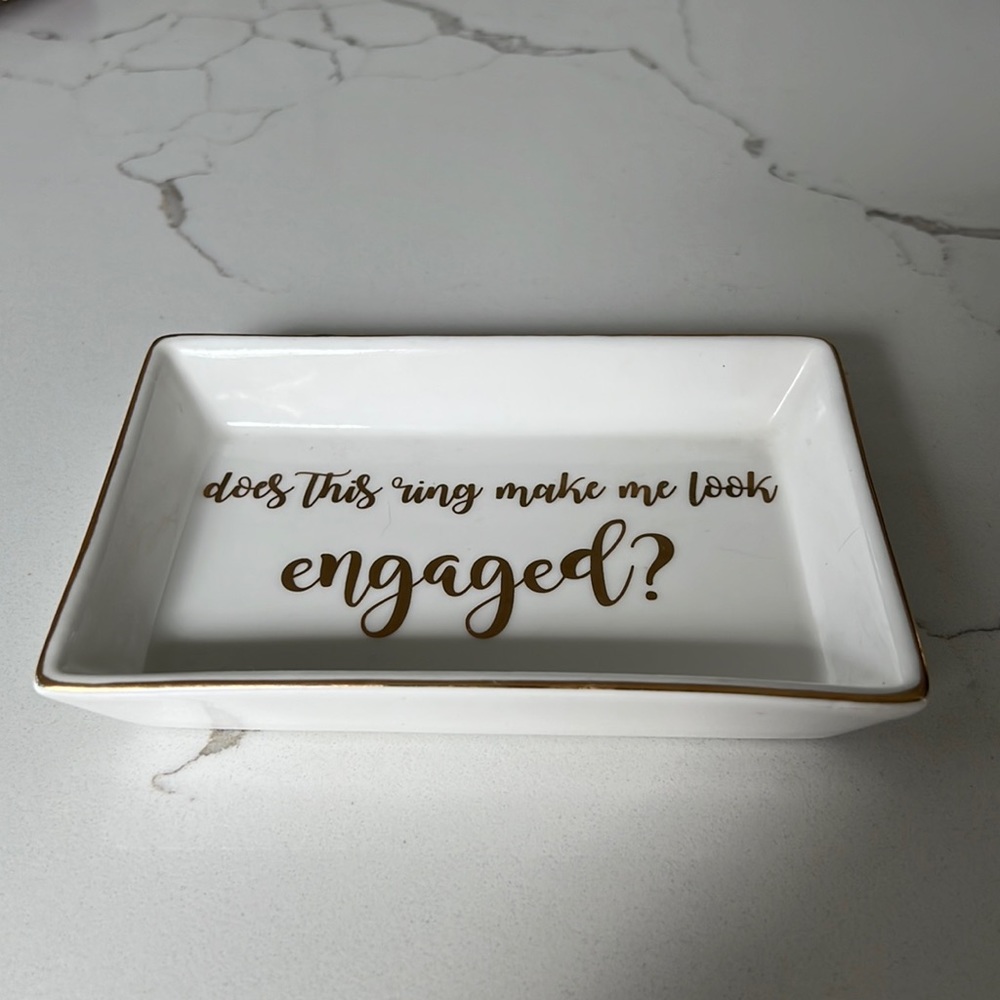 “Does this ring make me look engaged?” Ring/trinket tray
